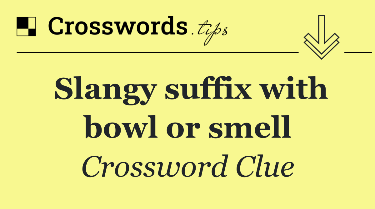 Slangy suffix with bowl or smell
