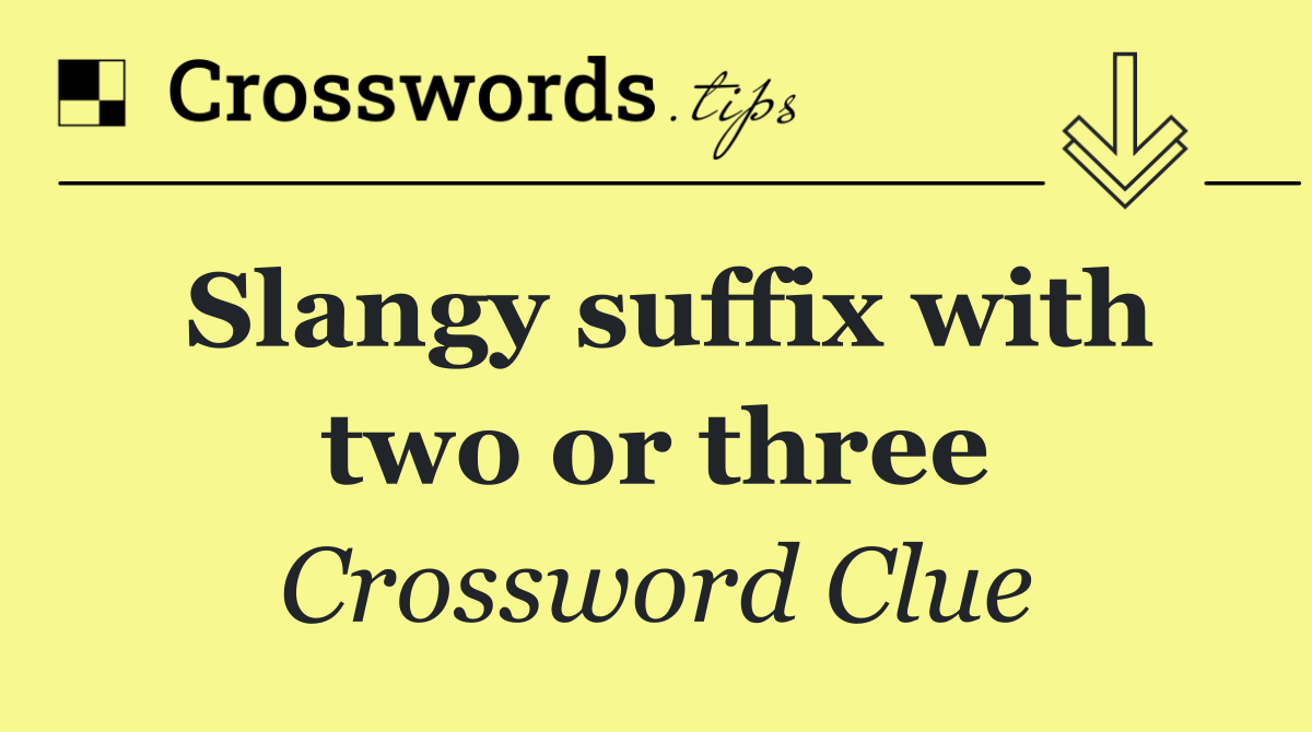 Slangy suffix with two or three