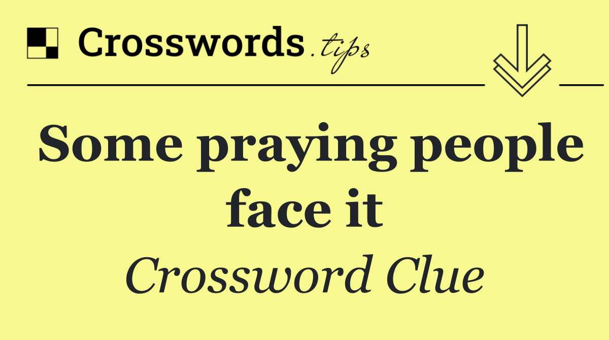 Some praying people face it