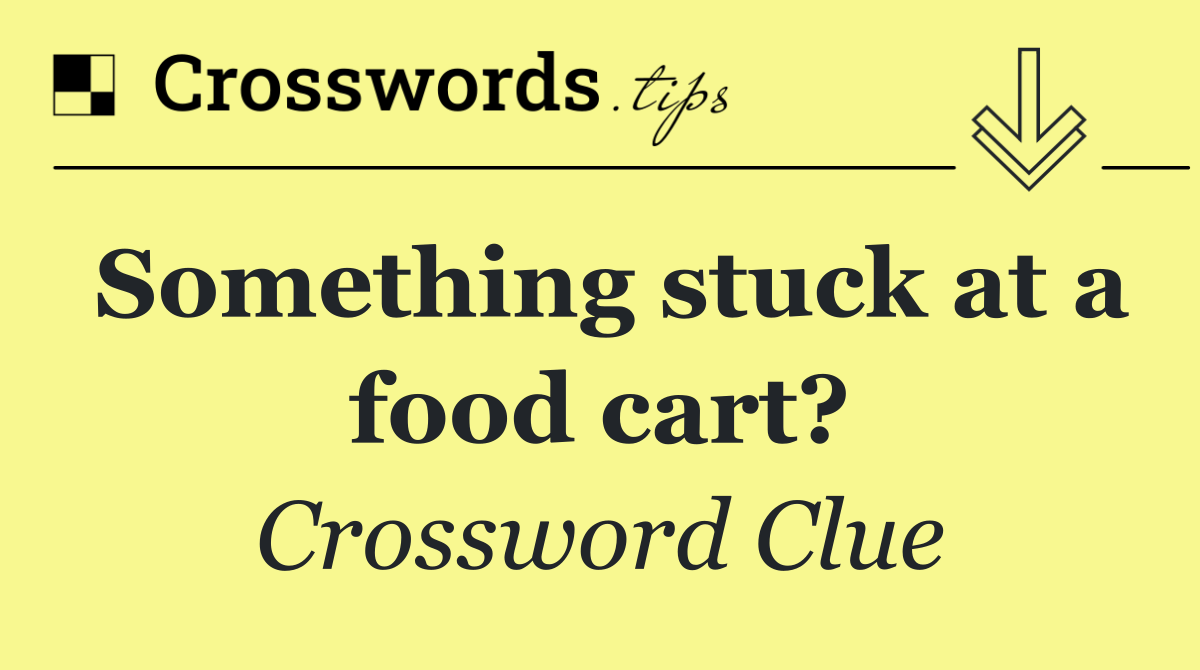 Something stuck at a food cart?