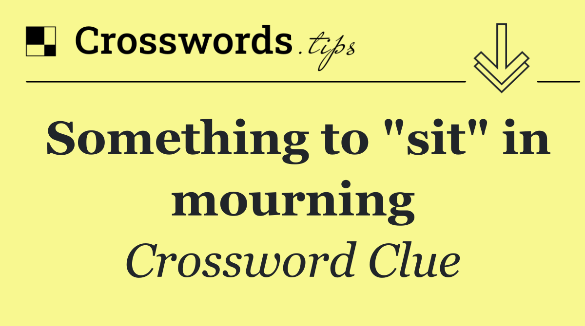 Something to "sit" in mourning