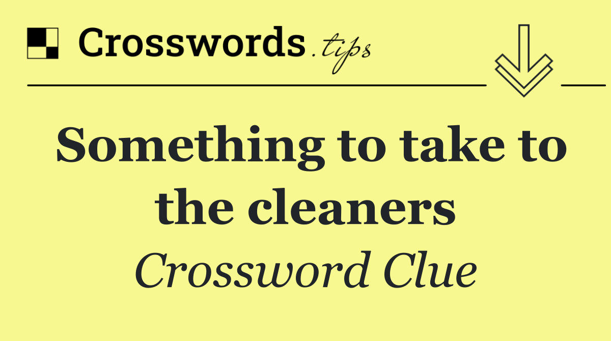 Something to take to the cleaners