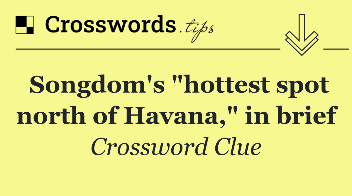 Songdom's "hottest spot north of Havana," in brief