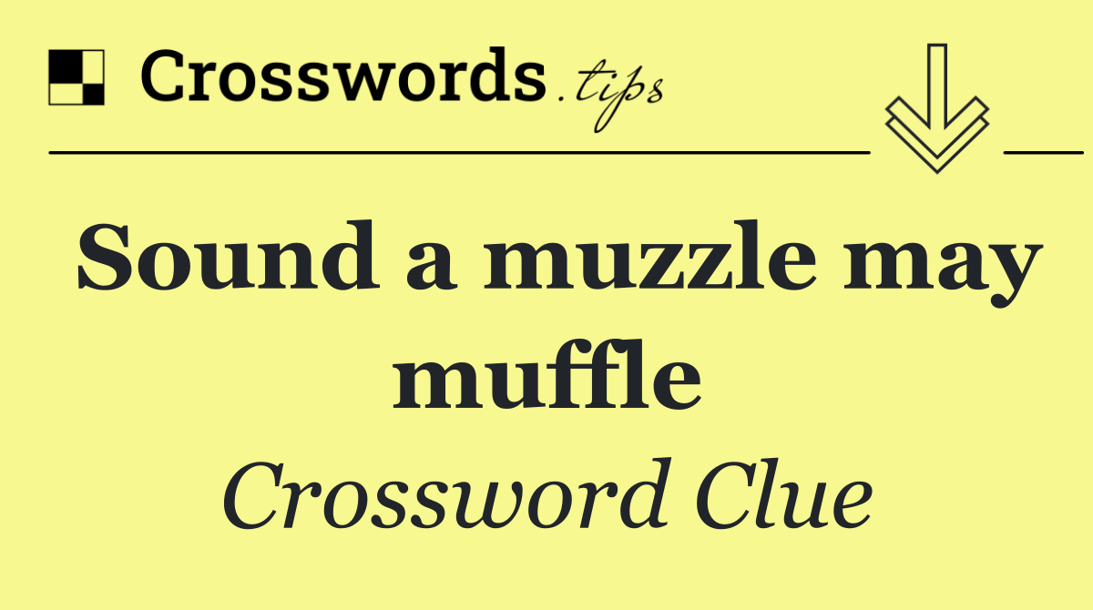Sound a muzzle may muffle