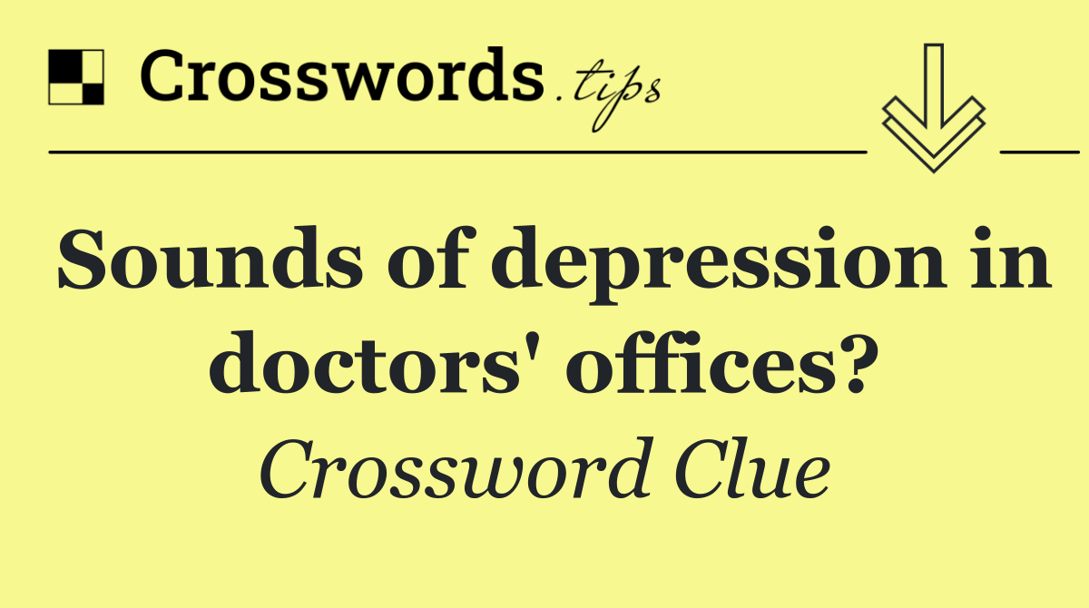 Sounds of depression in doctors' offices?