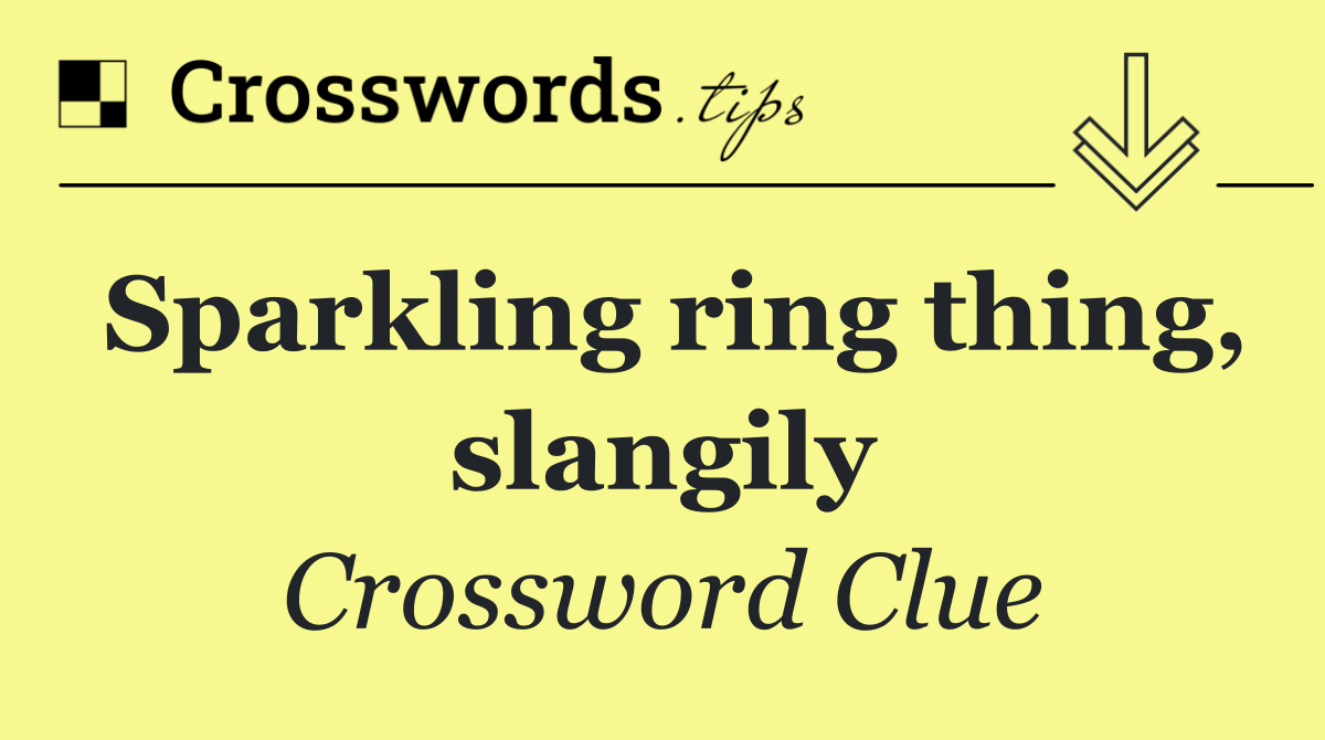 Sparkling ring thing, slangily