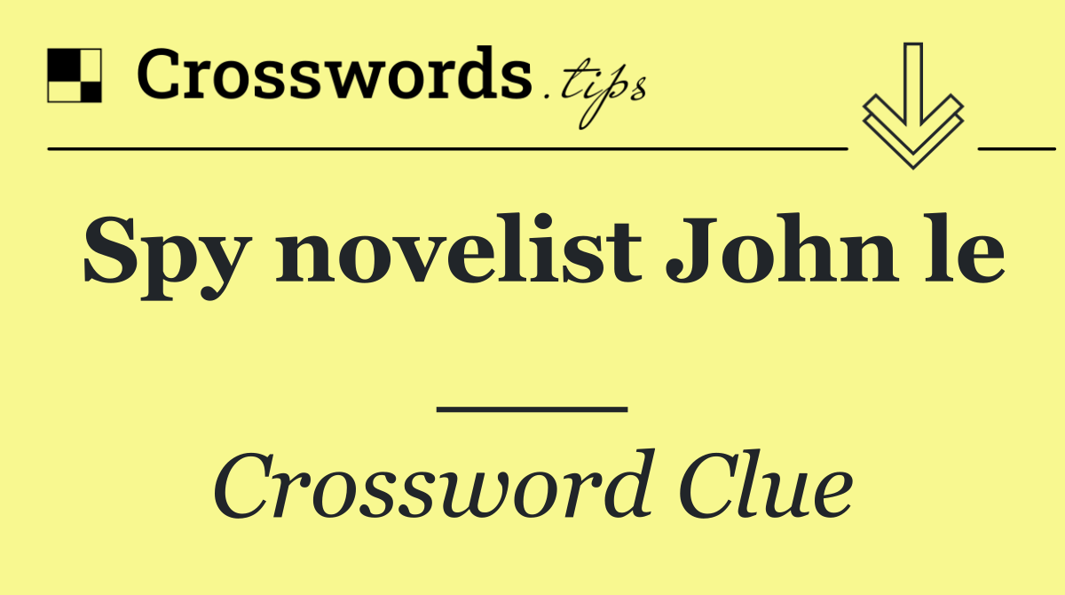 Spy novelist John le ___