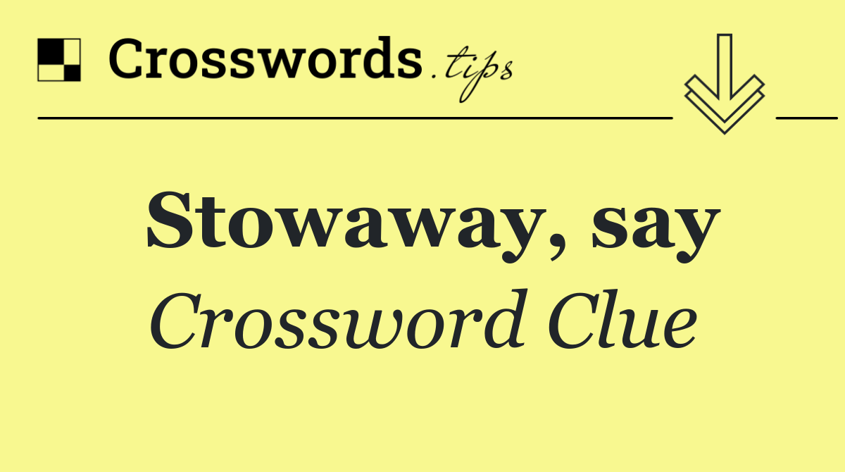 Stowaway, say