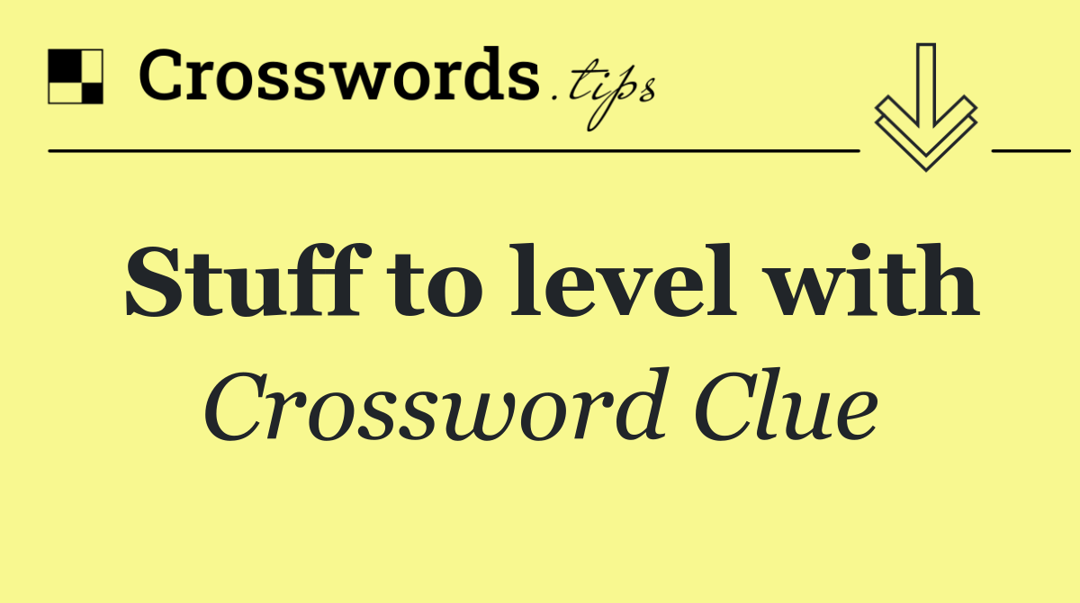 Stuff to level with