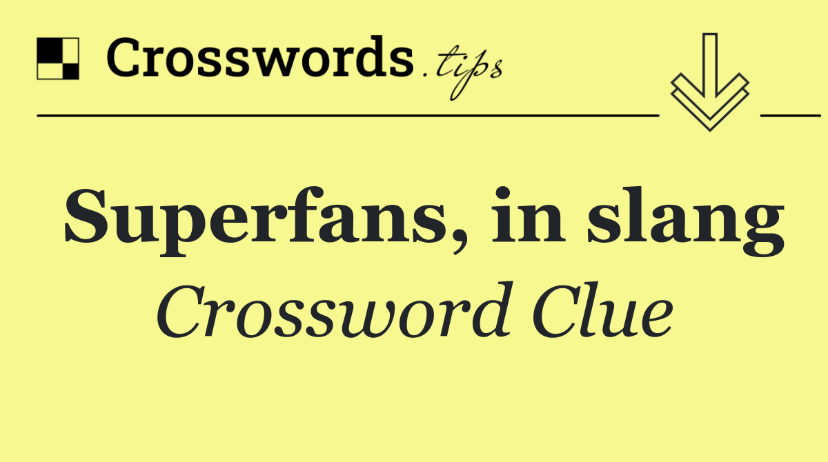 Superfans, in slang
