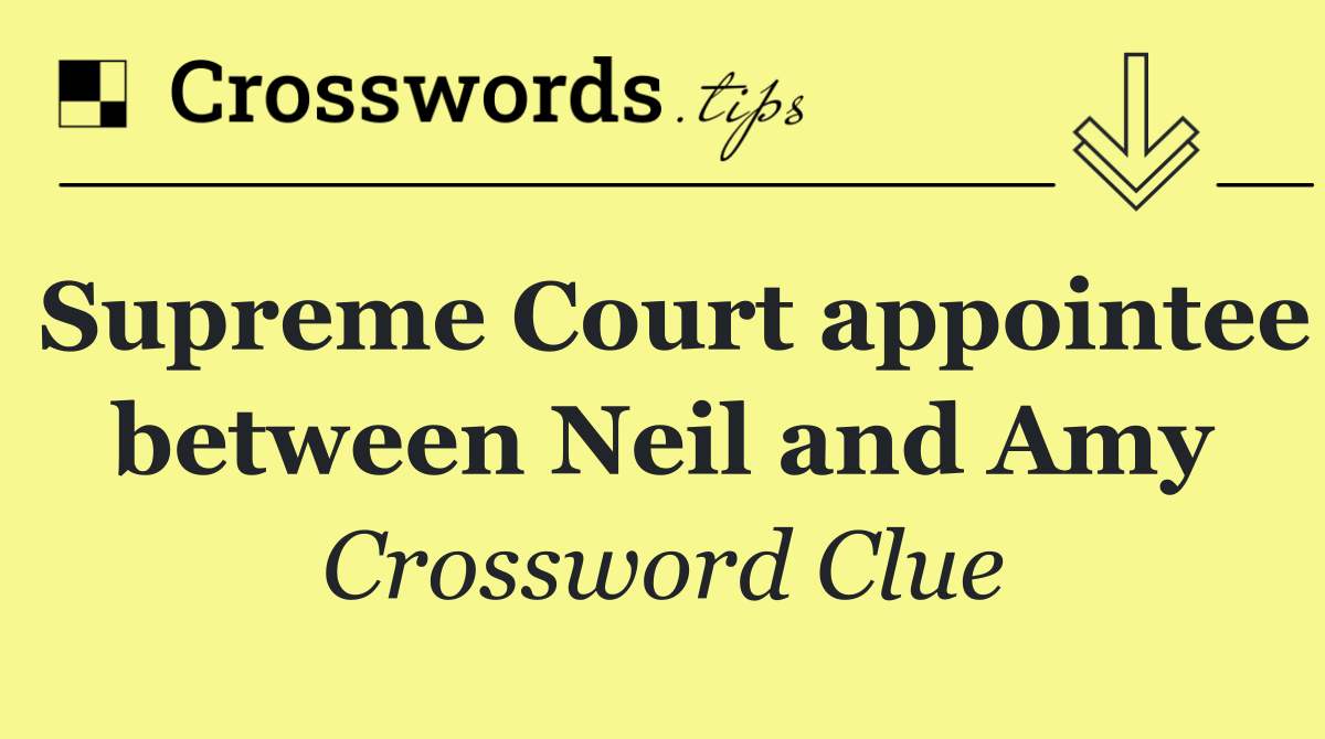 Supreme Court appointee between Neil and Amy