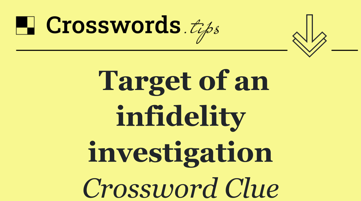 Target of an infidelity investigation