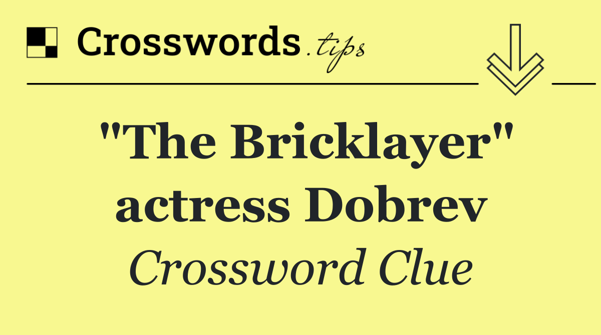 "The Bricklayer" actress Dobrev