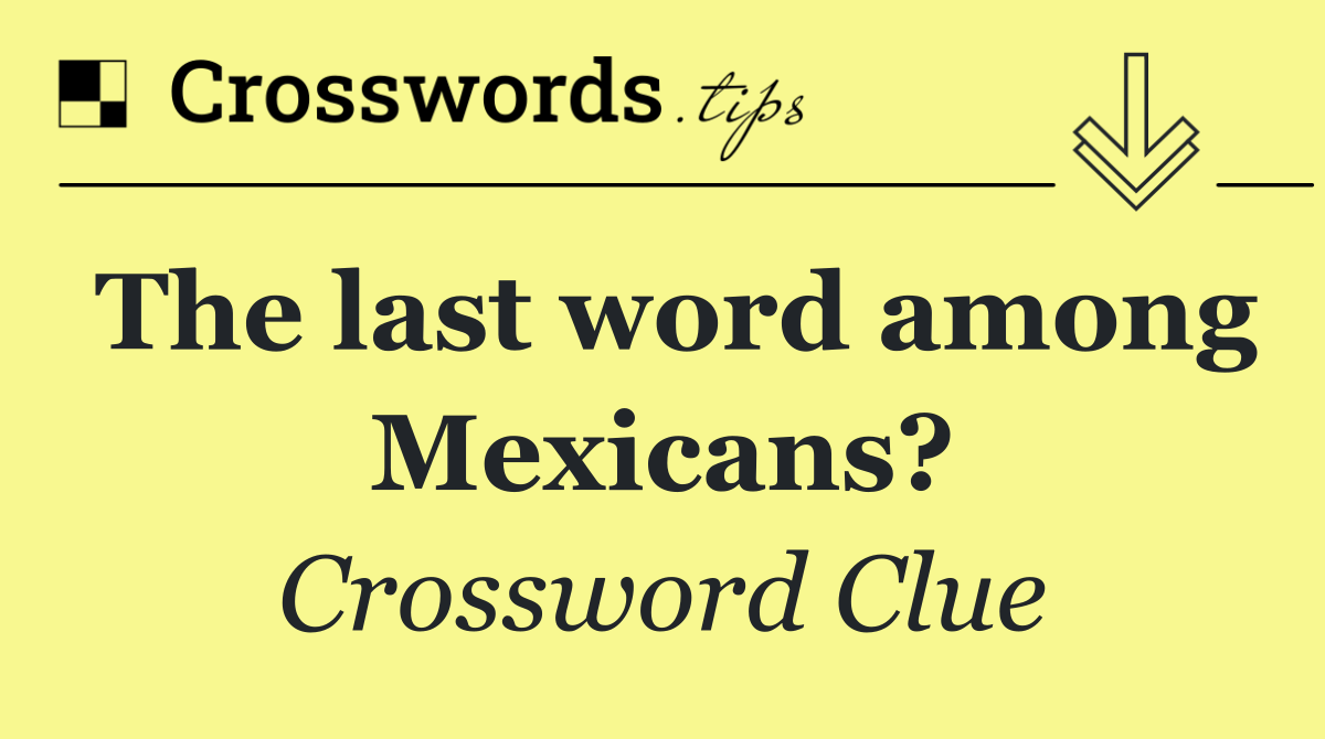 The last word among Mexicans?