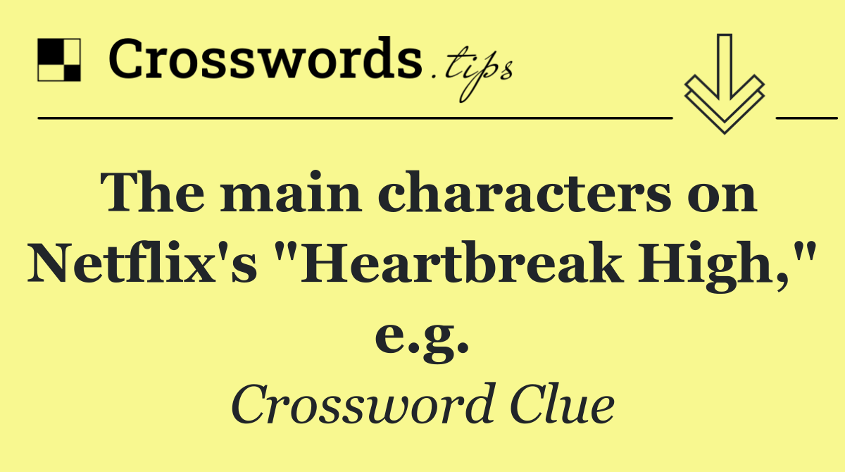 The main characters on Netflix's "Heartbreak High," e.g.