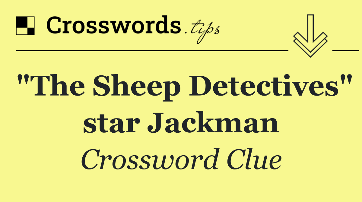 "The Sheep Detectives" star Jackman
