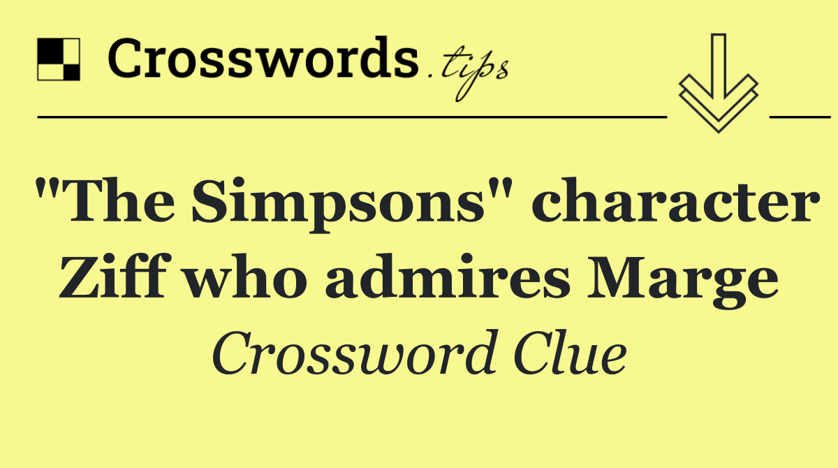 "The Simpsons" character Ziff who admires Marge