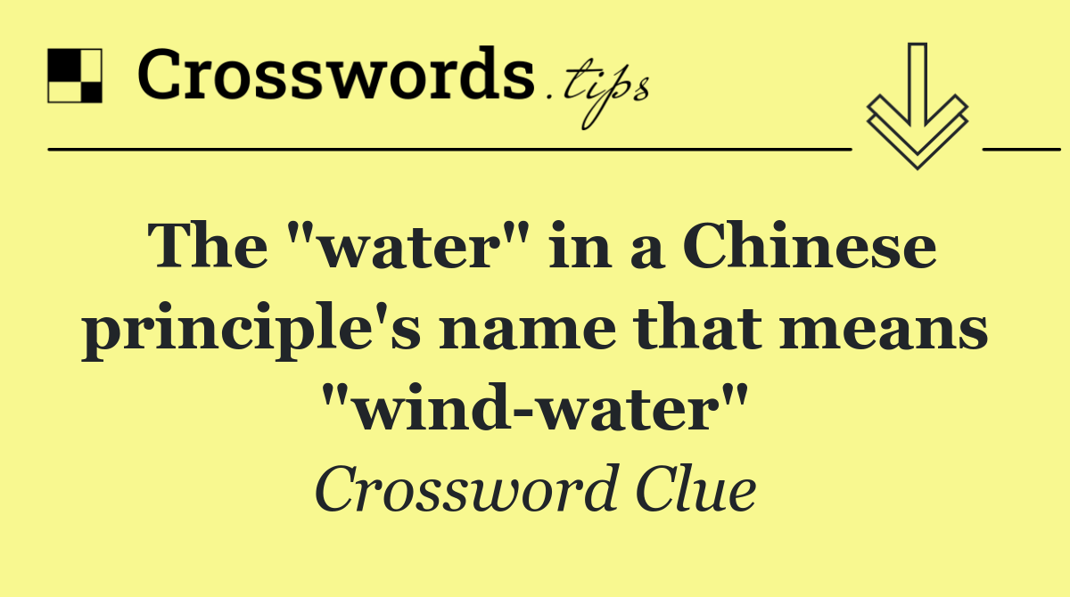 The "water" in a Chinese principle's name that means "wind water"