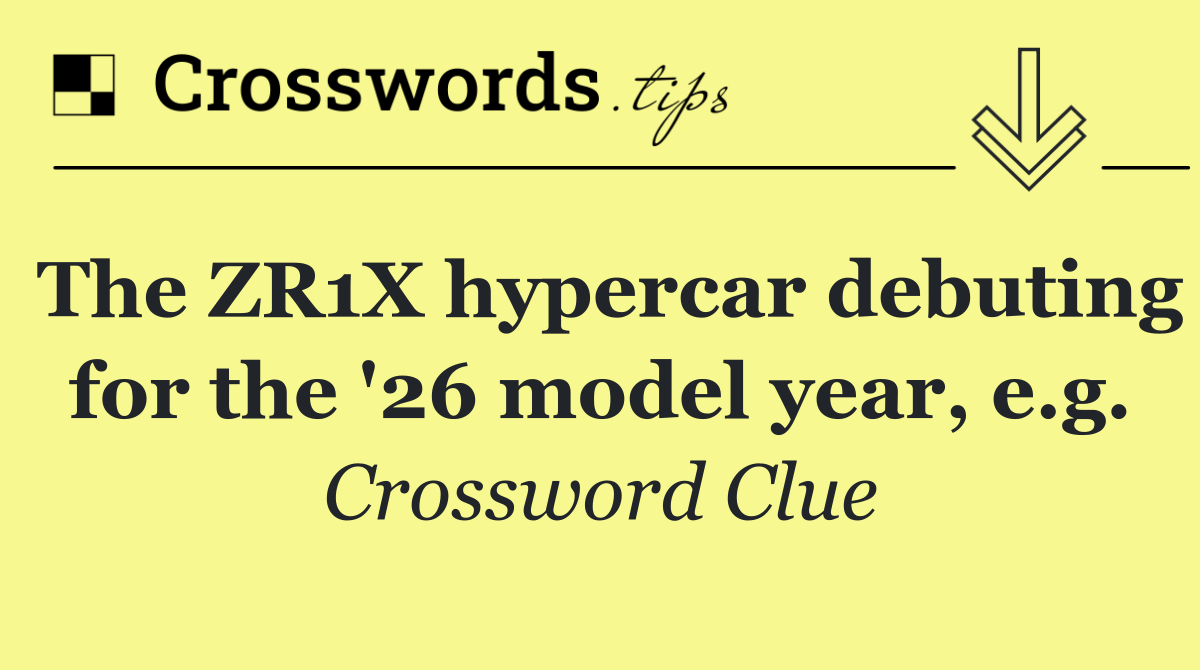 The ZR1X hypercar debuting for the '26 model year, e.g.