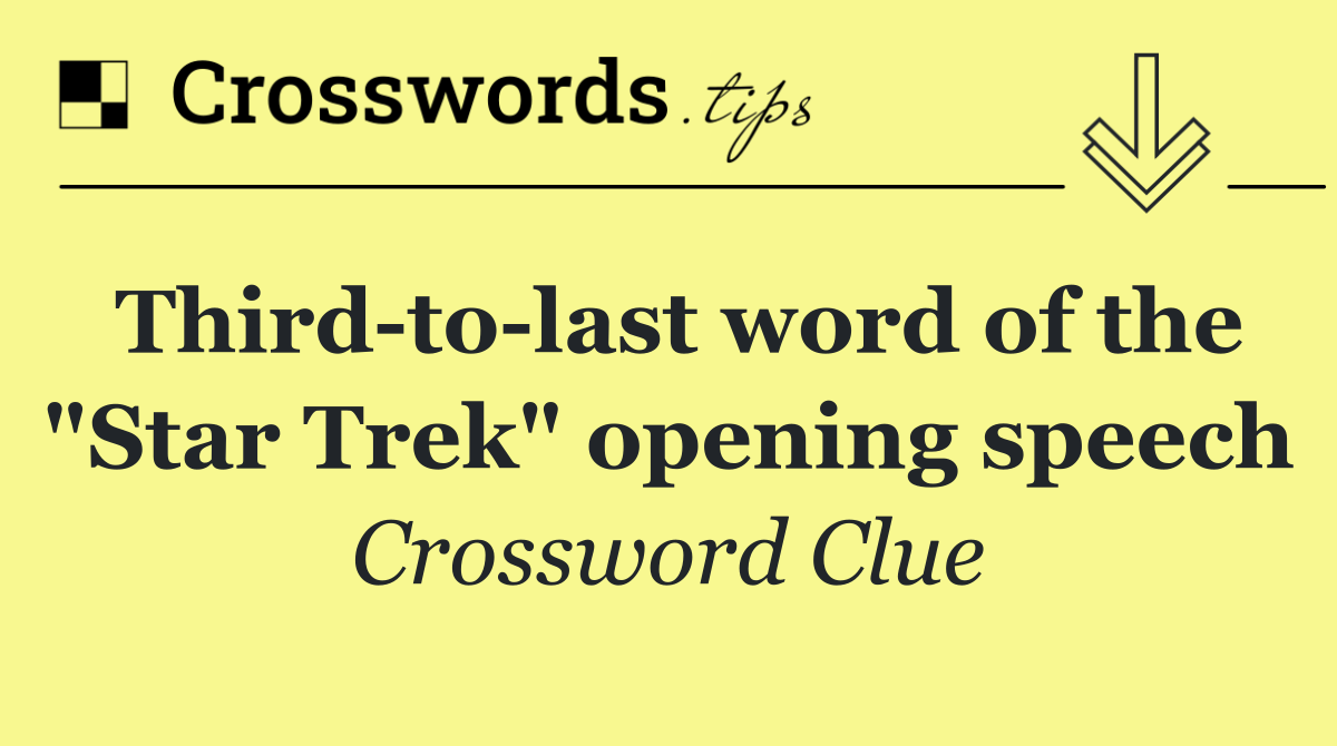 Third to last word of the "Star Trek" opening speech