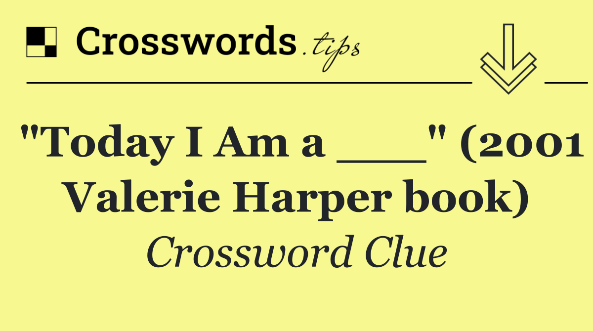 "Today I Am a ___" (2001 Valerie Harper book)
