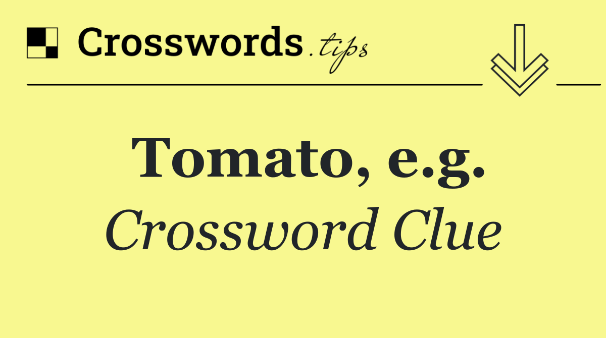Tomato, e.g.