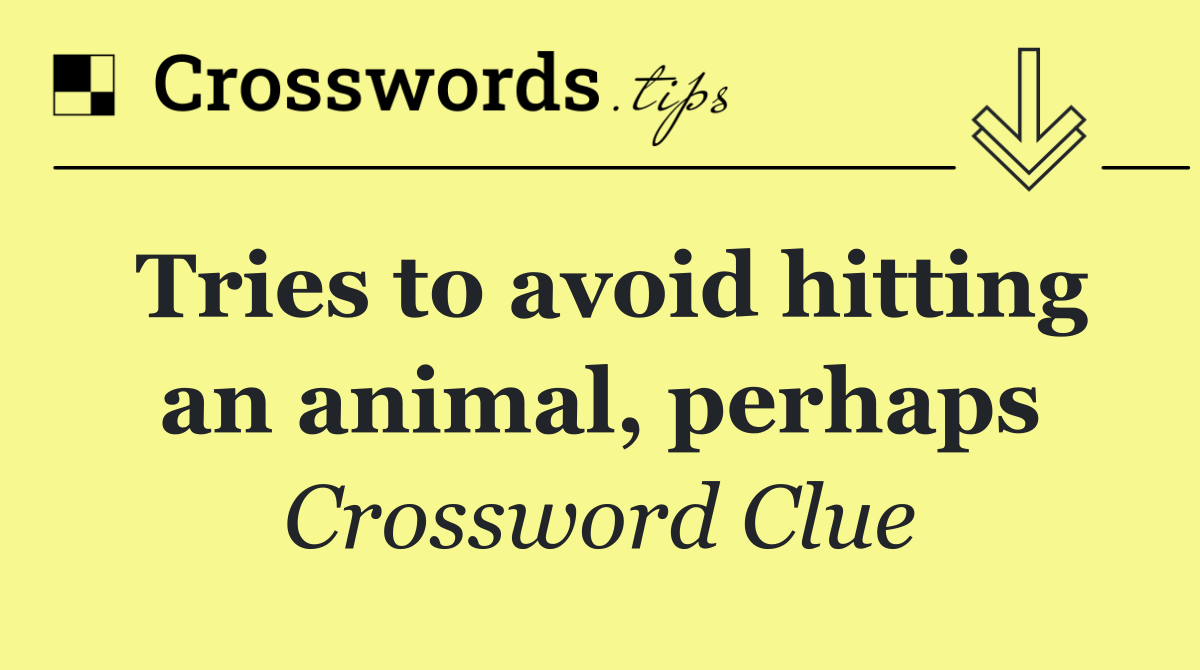 Tries to avoid hitting an animal, perhaps