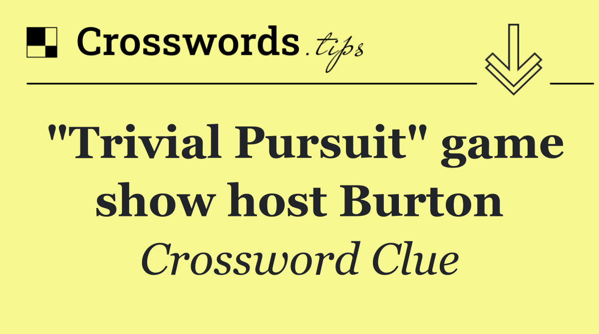 "Trivial Pursuit" game show host Burton