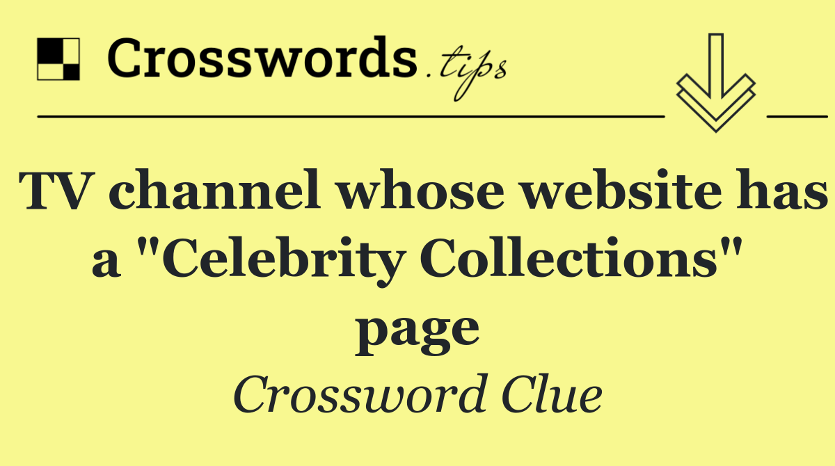 TV channel whose website has a "Celebrity Collections" page