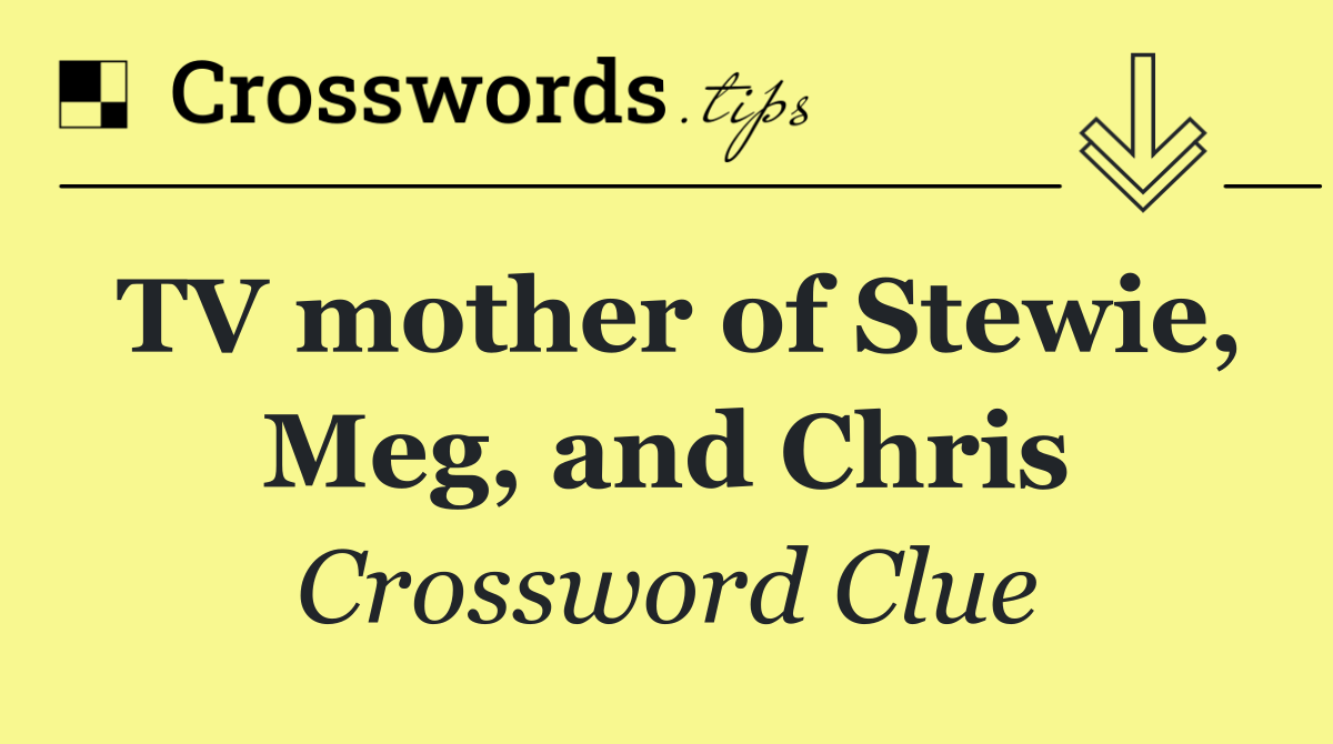 TV mother of Stewie, Meg, and Chris