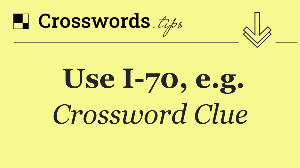 Use I 70, e.g.