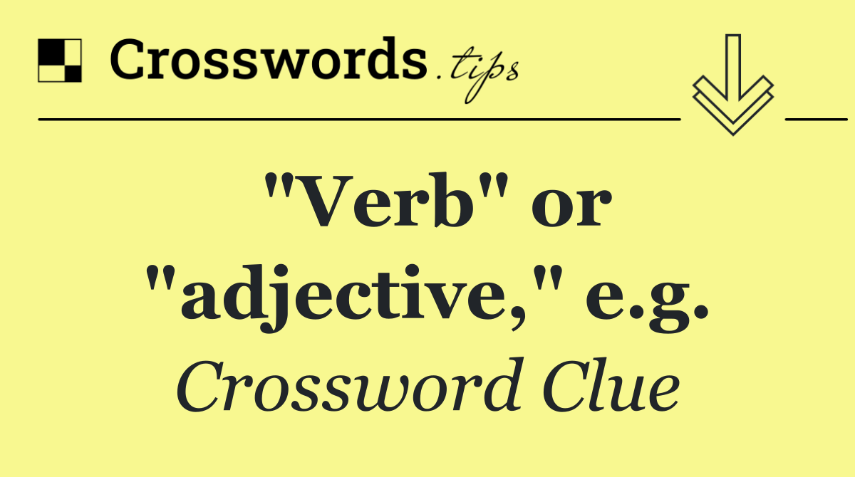 "Verb" or "adjective," e.g.