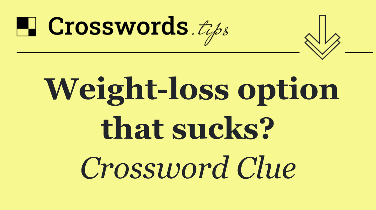 Weight loss option that sucks?