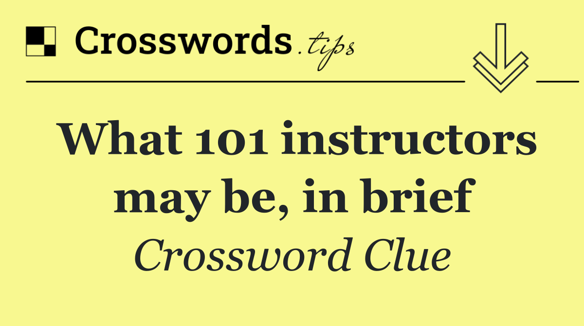 What 101 instructors may be, in brief