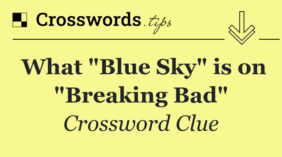 What "Blue Sky" is on "Breaking Bad"