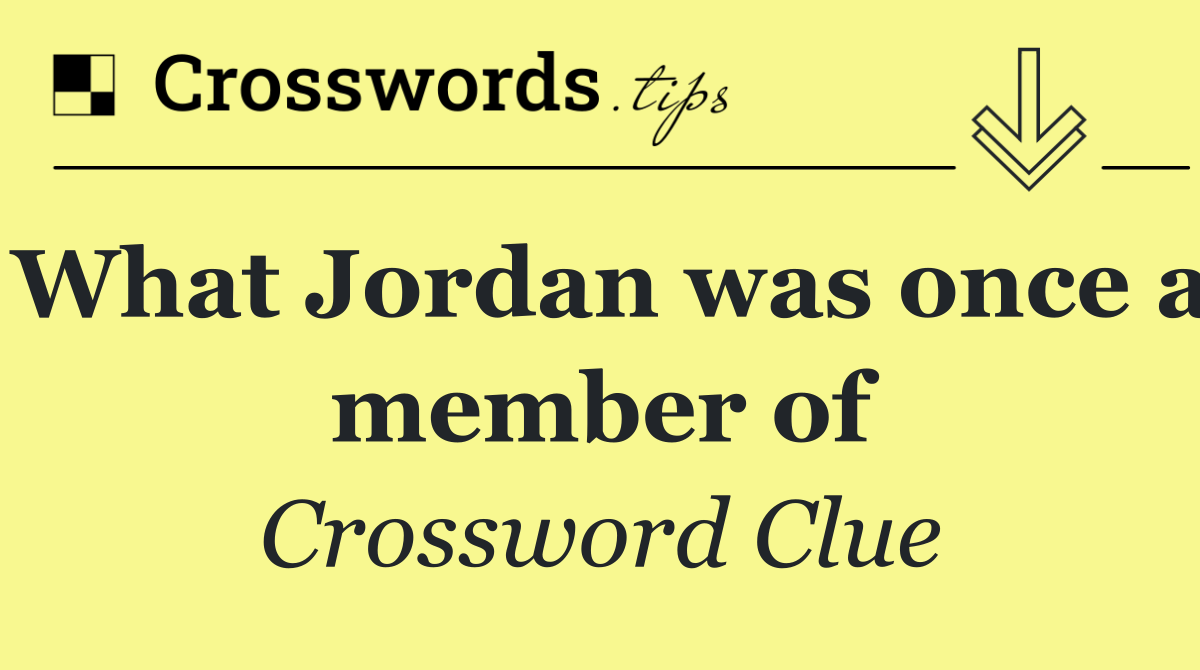 What Jordan was once a member of