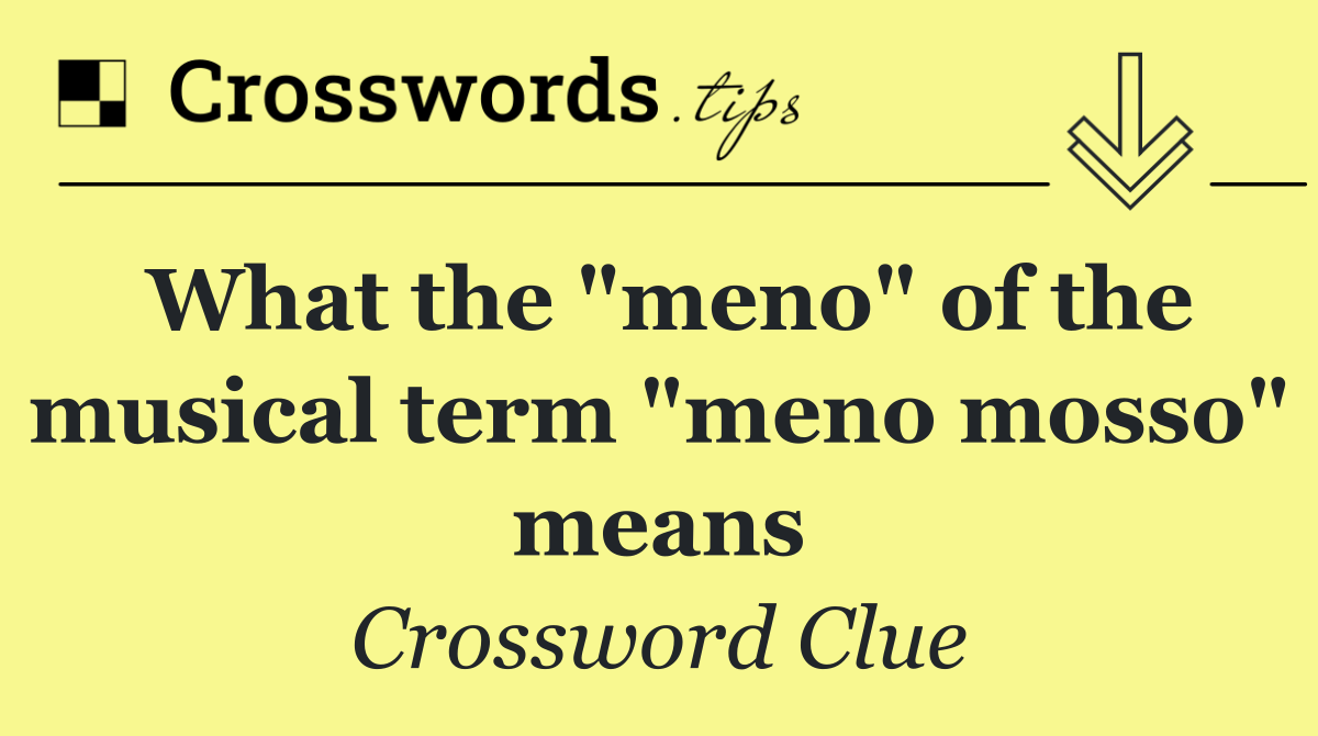 What the "meno" of the musical term "meno mosso" means