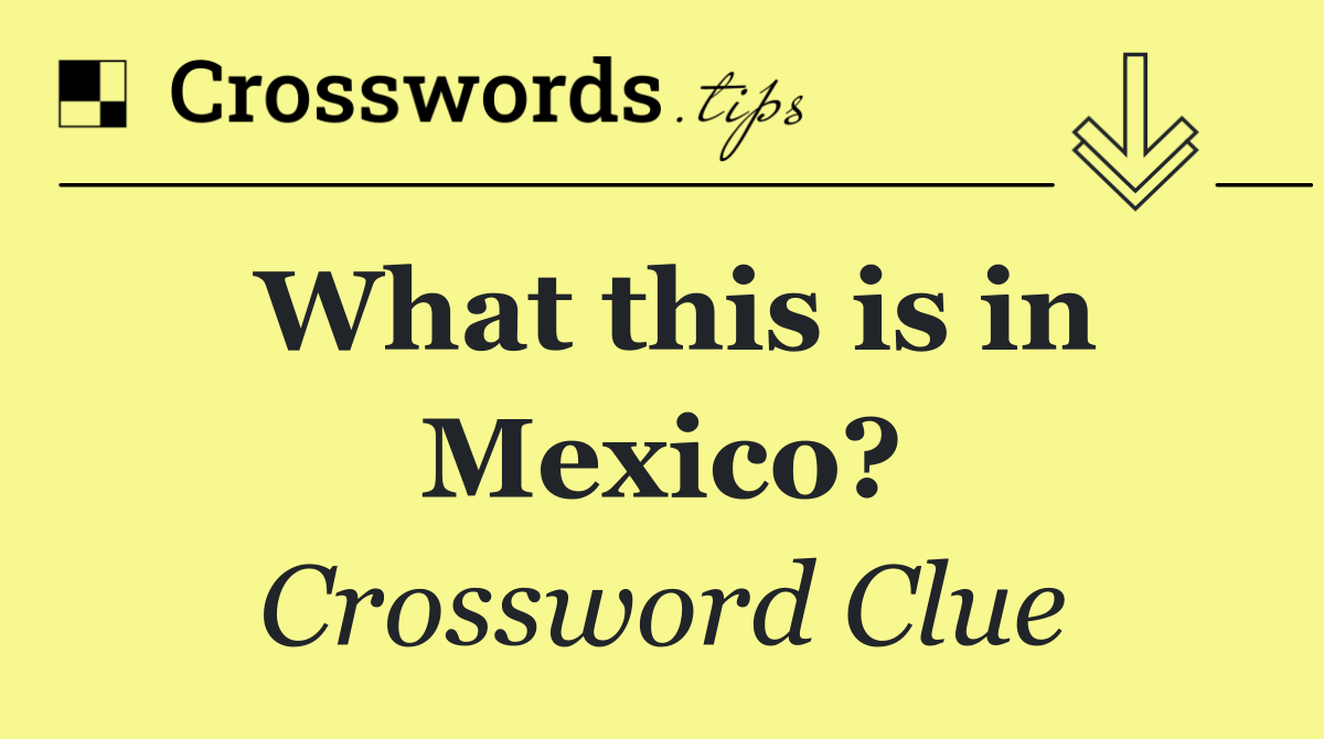 What this is in Mexico?