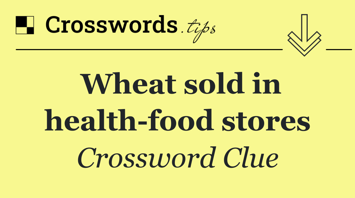 Wheat sold in health food stores