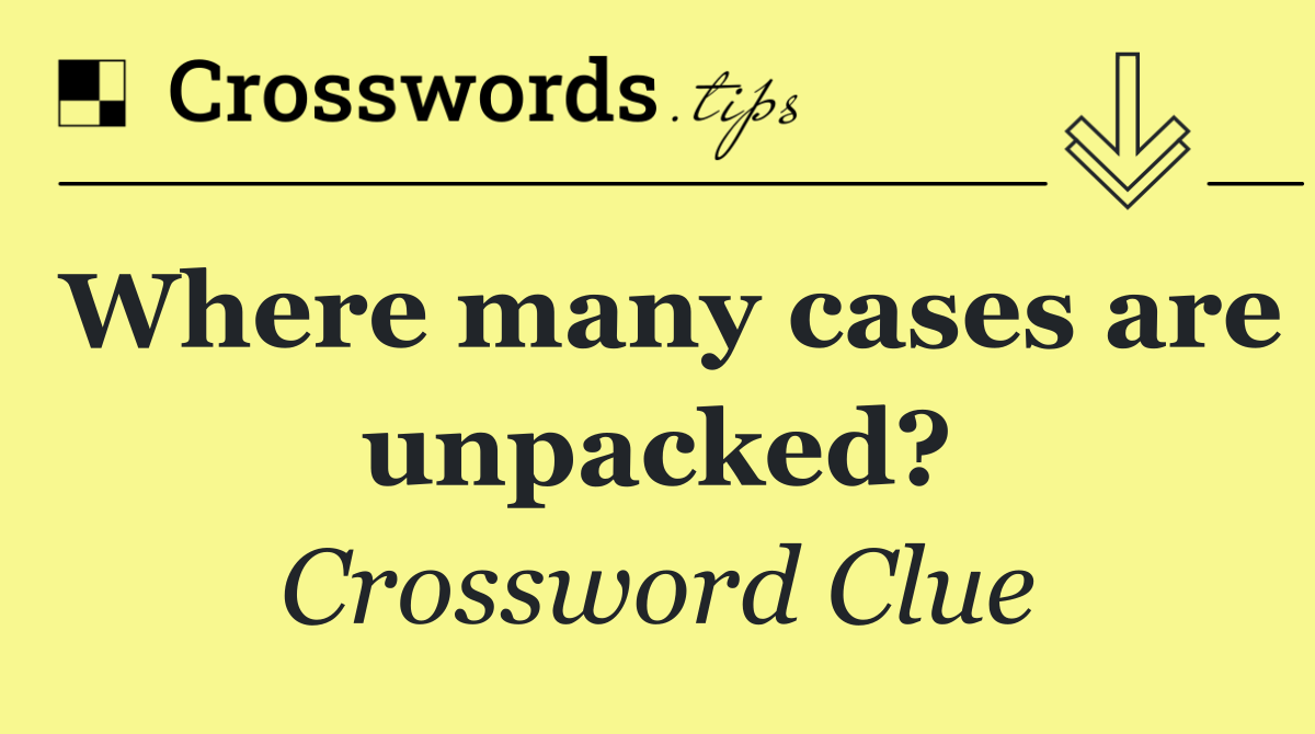 Where many cases are unpacked?