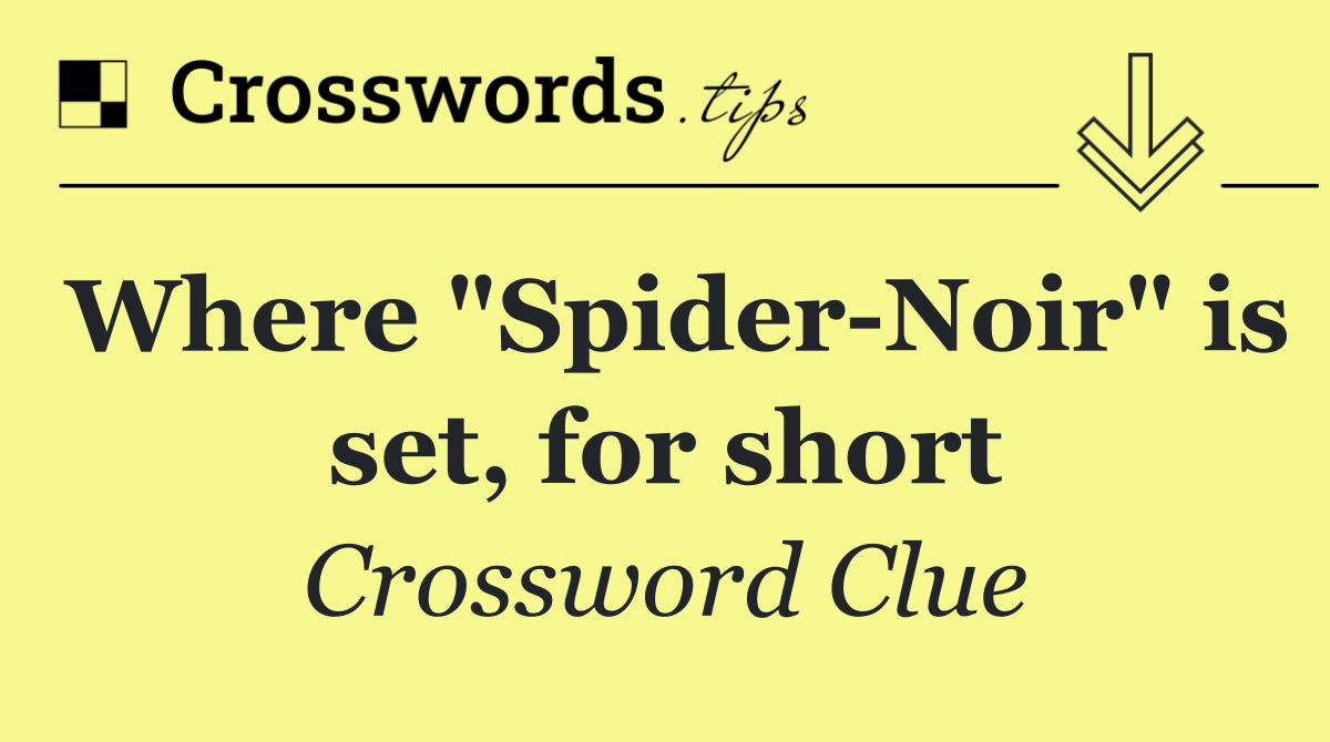 Where "Spider Noir" is set, for short
