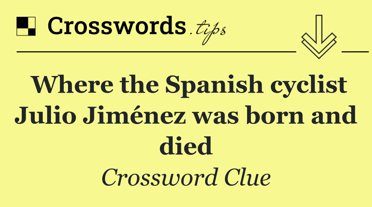 Where the Spanish cyclist Julio Jiménez was born and died