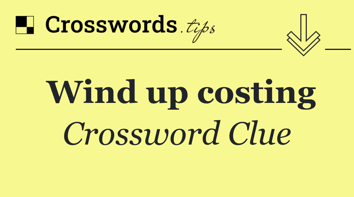Wind up costing