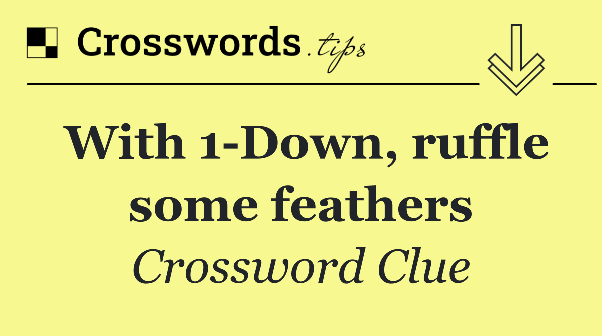 With 1 Down, ruffle some feathers