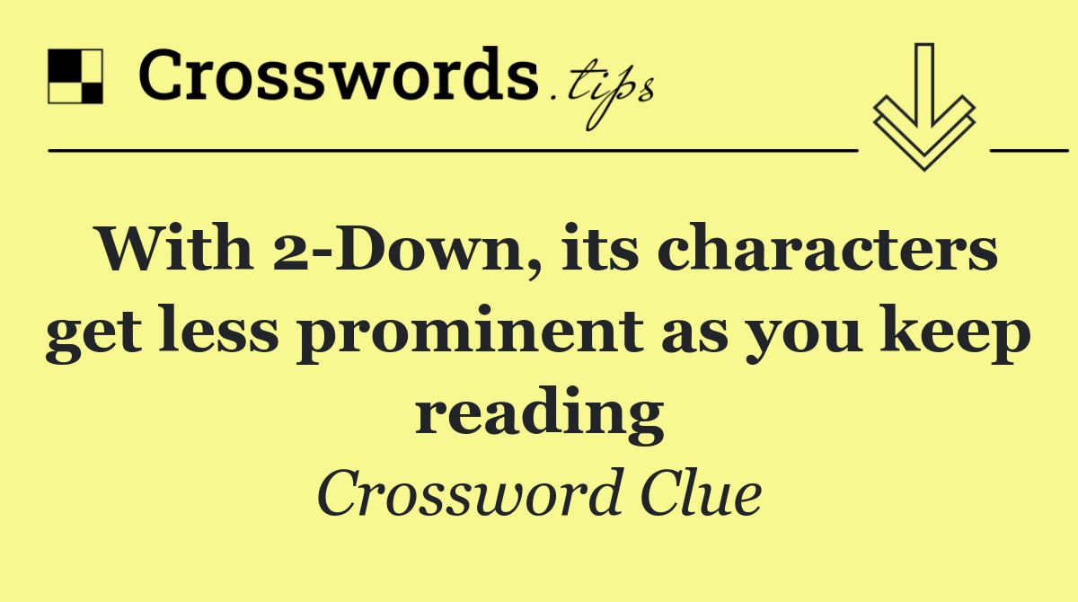 With 2 Down, its characters get less prominent as you keep reading