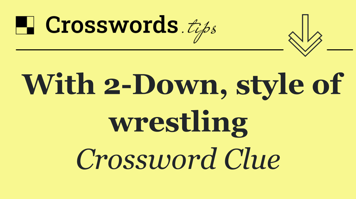 With 2 Down, style of wrestling