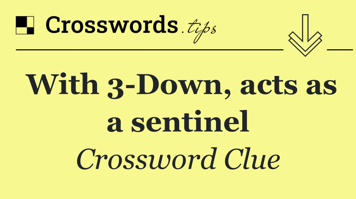 With 3 Down, acts as a sentinel