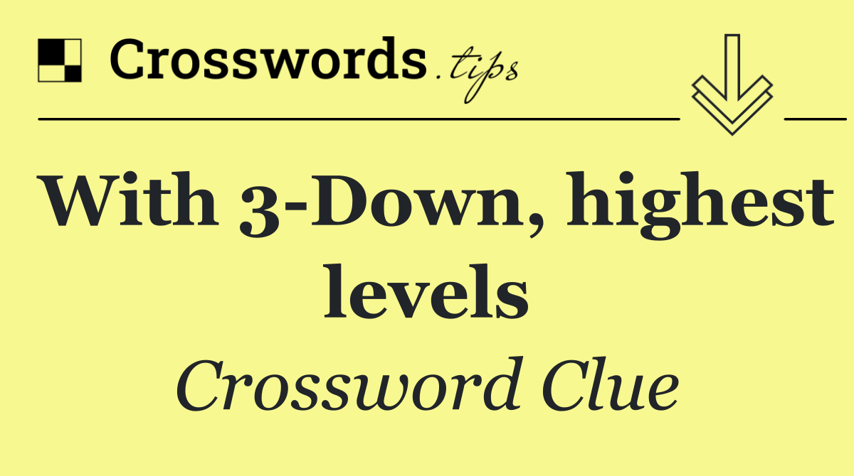 With 3 Down, highest levels