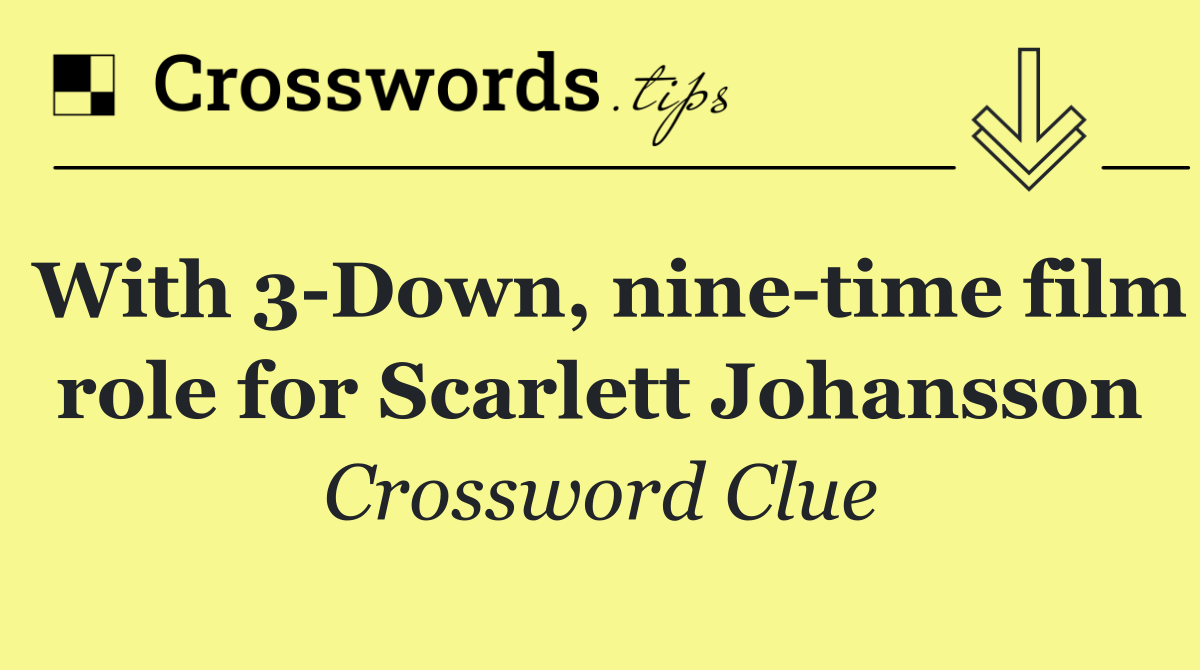 With 3 Down, nine time film role for Scarlett Johansson