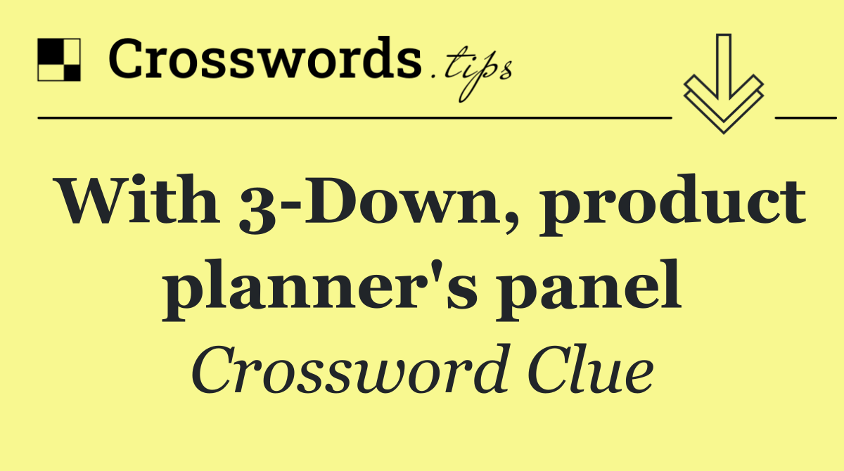 With 3 Down, product planner's panel